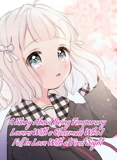 A Story About Being Temporary Lovers With a Classmate Who I Fell In Love With at First Sight